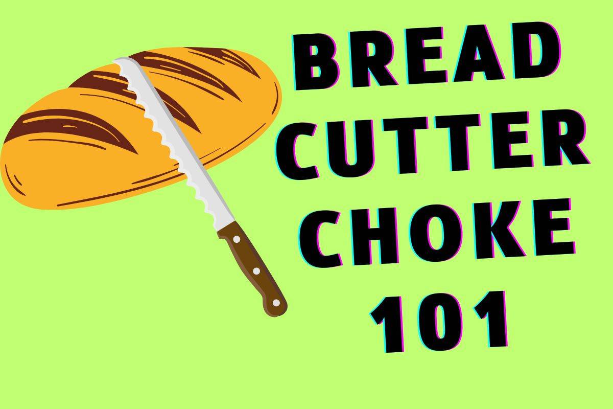 Bread Cutter Choke 101