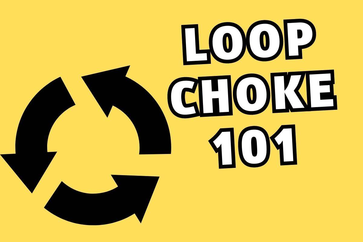 Loop Choke 101