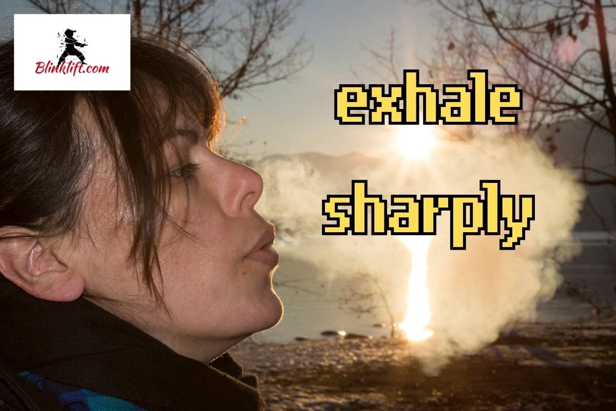 exhale sharply